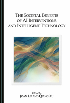 Hardcover The Societal Benefits of AI Interventions and Intelligent Technology Book