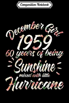 Composition Notebook: Funny December Sunshine Girl 1959 Hurricane 60th Birthday  Journal/Notebook Blank Lined Ruled 6x9 100 Pages