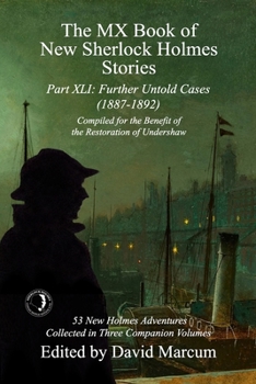 The MX Book of New Sherlock Holmes Stories Part XLI: Further Untold Cases - 1887-1894 - Book #41 of the MX New Sherlock Holmes Stories
