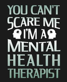 Paperback You Can't Scare Me I'm A Mental Health Therapist: College Ruled Composition Notebook Book