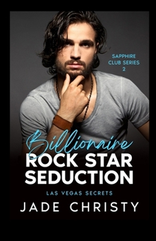 Billionaire Rock Star Seduction: Las Vegas Secrets (Sapphire Club Series)