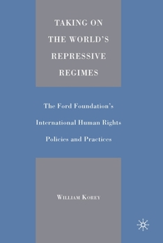 Paperback Taking on the World's Repressive Regimes: The Ford Foundation's International Human Rights Policies and Practices Book