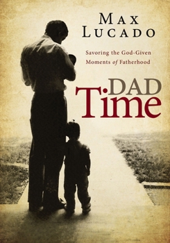 Paperback Dad Time: Savoring the God-Given Moments of Fatherhood Book