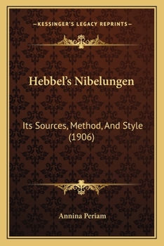 Paperback Hebbel's Nibelungen: Its Sources, Method, And Style (1906) Book
