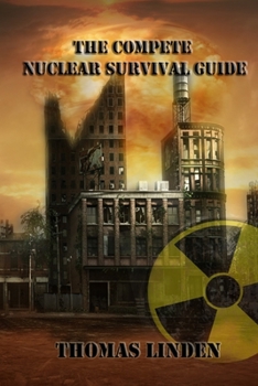 Paperback The Complete Nuclear Survival Guide: The Complete Nuclear Survival Guide Book