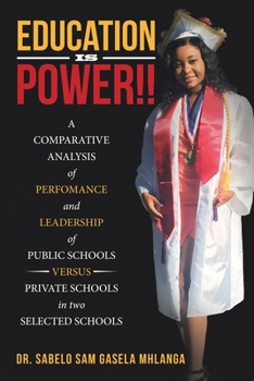 Paperback Education Is Power!!: A Comparative Analysis of Perfomance and Leadership of Public Schools Versus Private Schools in Two Selected Schools Book