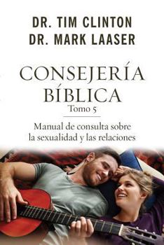 Paperback Consejería Bíblica Tomo 5: Manual de Consulta Sobre La Sexualidad Y Las Relaciones [Spanish] Book