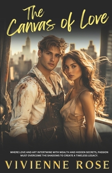 The Canvas of Love: A Tale of Secrets, Wealth, Family Ties, and Redemption Romance