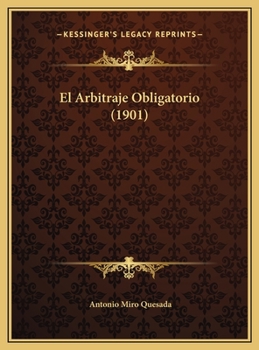 Hardcover El Arbitraje Obligatorio (1901) [Spanish] Book
