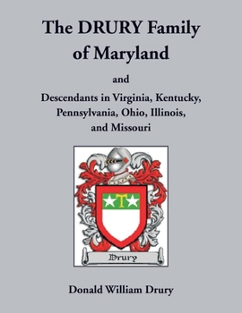 Paperback The Drury Family of Maryland and Descendants in Virginia, Kentucky, Pennsylvania, Ohio, Illinois, and Missouri: Volume 3, Calvert County, 1640-1710 Book
