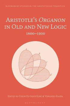Aristotle's Organon in Old and New Logic: 1800-1950