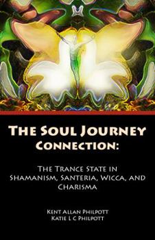 Paperback The Soul Journey: How Shamanism, Santeria, Wicca and Charisma Are Connected Book