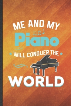 Paperback Me and My Piano Will Conquer the World: Funny Blank Lined Music Teacher Pianist Notebook/ Journal, Graduation Appreciation Gratitude Thank You Souveni Book