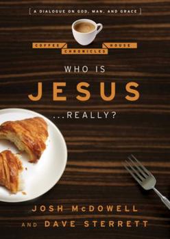 Who is Jesus... Really?: A Dialogue on God, Man, and Grace - Book #2 of the Coffee House Chronicles