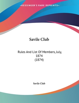 Paperback Savile Club: Rules And List Of Members, July, 1874 (1874) Book