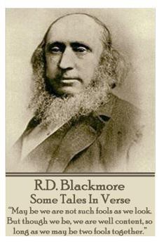 Paperback R.D. Blackmore - Some Tales In Verse: "May be we are not such fools as we look. But though we be, we are well content, so long as we may be two fools Book