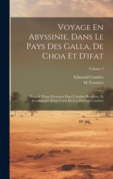 Hardcover Voyage En Abyssinie, Dans Le Pays Des Galla, De Choa Et D'ifat: Précédé D'une Excursion Dans L'arabie-Heureuse, Et Accompagné D'une Carte De Ces Diver [French] Book