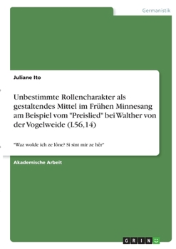 Paperback Unbestimmte Rollencharakter als gestaltendes Mittel im Frühen Minnesang am Beispiel vom "Preislied" bei Walther von der Vogelweide (L56,14): "Waz wold [German] Book