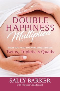 Paperback Double Happiness Multiplied: What you need to know about having Twins, Triplets, & Quads Book