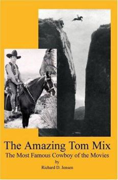 Paperback The Amazing Tom Mix: The Most Famous Cowboy of the Movies Book