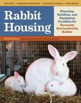 Paperback Rabbit Housing: Planning, Building, and Equipping Facilities for Humanely Raising Healthy Rabbits Book