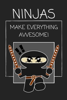 Ninjas Make Everything Awesome!: Cool Lined Notebook / Journal for Kids!