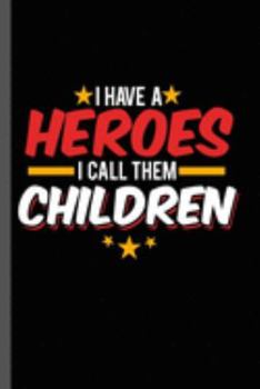 I have a Hero I call Them Children: Military Service National Service Army Navy I Have A Hero I Call Them Children Gift (6"x9") Dot Grid notebook Journal to write in