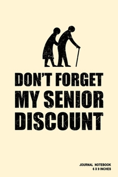 Don't Forget My Senior Discount: Notebook, Journal, Or Diary  | 110 Blank Lined Pages | 6" X 9" | Matte Finished Soft Cover