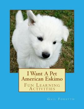 Paperback I Want A Pet American Eskimo: Fun Learning Activities Book