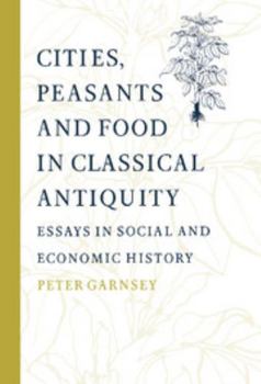 Hardcover Cities, Peasants and Food in Classical Antiquity: Essays in Social and Economic History Book