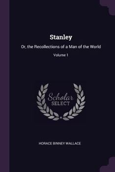 Paperback Stanley: Or, the Recollections of a Man of the World; Volume 1 Book
