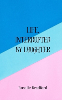 Life, Interrupted by Laughter