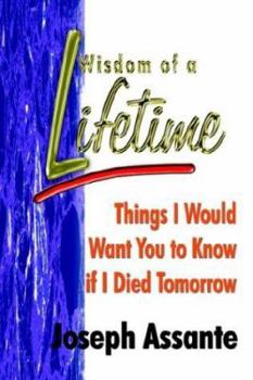 Paperback Wisdom of a Lifetime: Things I Would Want You to Know if I Died Tomorrow Book