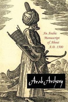 Paperback Arab Archery: An Arabic Manuscript of About A.D. 1500 Book
