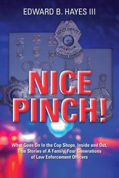 Paperback Nice Pinch!: What Goes On In the Cop Shops, Inside and Out, True Stories of A Family, Four Generations of Law Enforcement Officers Book