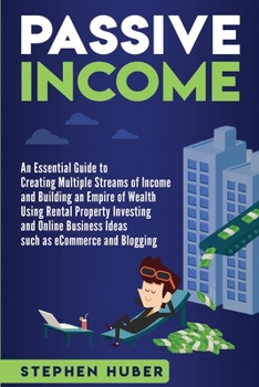 Paperback Passive Income: An Essential Guide to Creating Multiple Streams of Income and Building an Empire of Wealth Using Rental Property Inves Book