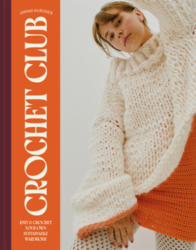 Hardcover Crochet Club: Knit & Crochet Your Own Sustainable Wardrobe Book