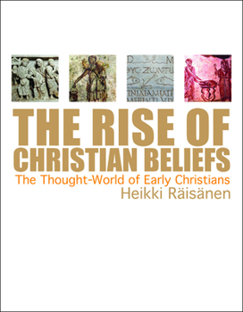 Paperback The Rise of Christian Beliefs: The Thought-World of Early Christians Book