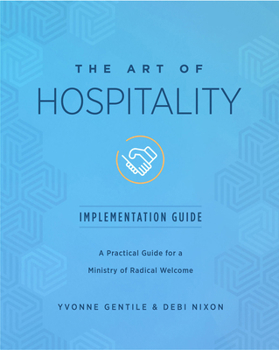 Paperback The Art of Hospitality Implementation Guide: A Practical Guide for a Ministry of Radical Welcome Book