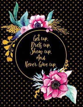 Paperback Get Up. Dress Up. Show Up. and Never Give Up. Book