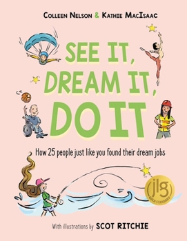 Paperback See It, Dream It, Do It: How 25 People Just Like You Found Their Dream Jobs Book