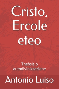 Paperback Cristo, Ercole eteo: Theòsis o autodivinizzazione [Italian] Book