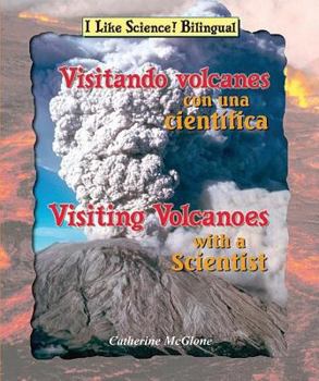 Visitando Volcanes con una Científica / Visiting Volcanoes with a Scientist - Book  of the I Like Science! Bilingual