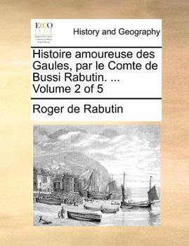 Paperback Histoire amoureuse des Gaules, par le Comte de Bussi Rabutin. ... Volume 2 of 5 [French] Book