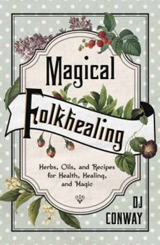 Paperback Magical Folkhealing: Herbs, Oils, and Recipes for Health, Healing, and Magic Book