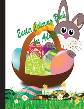 Easter Coloring Book for Adults: An Easter coloring book gift ideas for adults, girls, kids having so many Easter eggs, flowers, bunny, puzzles and ma