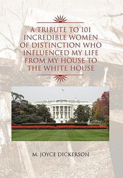 Paperback A Tribute to 101 Incredible Women of Distinction Who Influenced My Life from My House to the White House Book