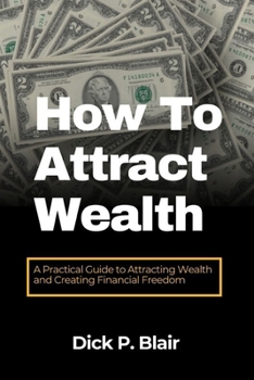 Paperback How to attract wealth: A Practical Guide to Attracting Wealth and Creating Financial Freedom Book