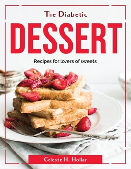 Paperback The Diabetic Dessert: Recipes for lovers of sweets Book