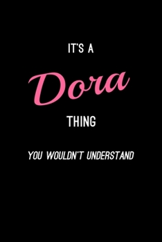 Paperback It's A Dora Thing, You Wouldn't Understand: Personalized Notebook Journal With Name Blank Lined Customized Diary Logbook Gifts Book